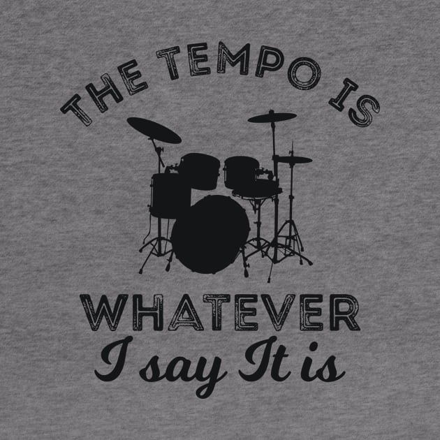 The tempo is whatever I say It is drummer joke by RedYolk